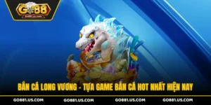 Bắn Cá Long Vương