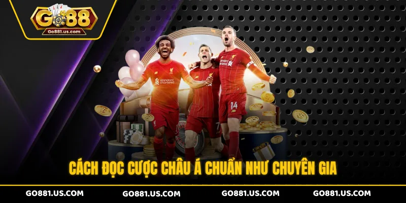 Cách đọc cược châu Á chuẩn như chuyên gia