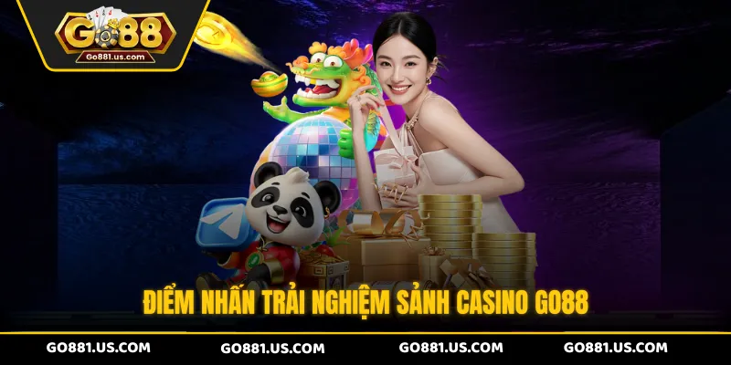 Điểm nhấn trải nghiệm sảnh Casino GO88