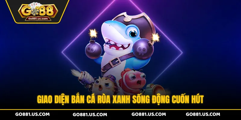 Giao diện Bắn Cá Rùa Xanh sống động cuốn hút