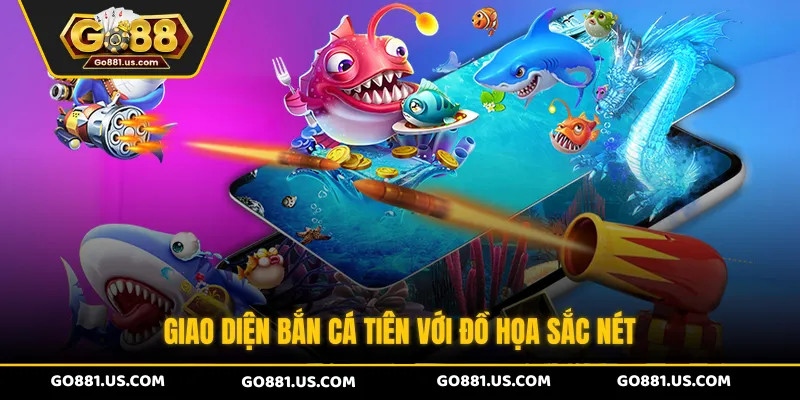 Giao diện Bắn Cá Tiên với đồ họa sắc nét