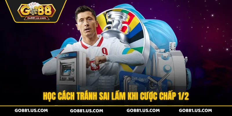 Học cách tránh sai lầm khi cược chấp 1/2