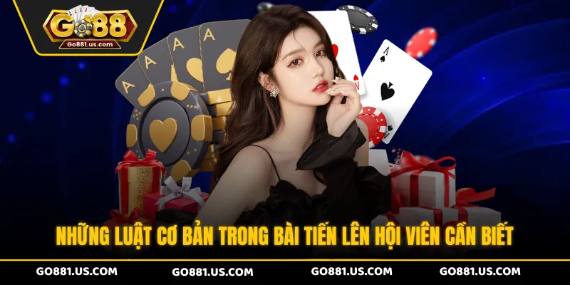 Những luật cơ bản trong bài tiến lên hội viên cần biết
