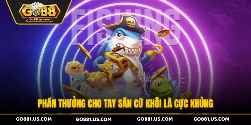 Phần thưởng cho tay săn cừ khôi là cực khủng