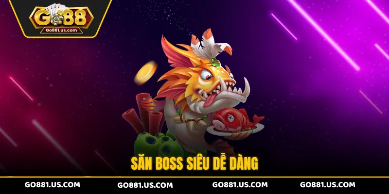 Săn boss siêu dễ dàng