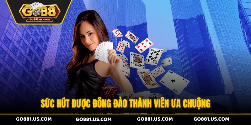 Sức hút được đông đảo thành viên ưa chuộng